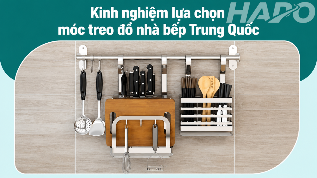 Kinh nghiệm lựa chọn móc treo đồ nhà bếp Trung Quốc