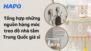 Tổng hợp những nguồn hàng móc treo đồ nhà tắm Trung Quốc giá sỉ