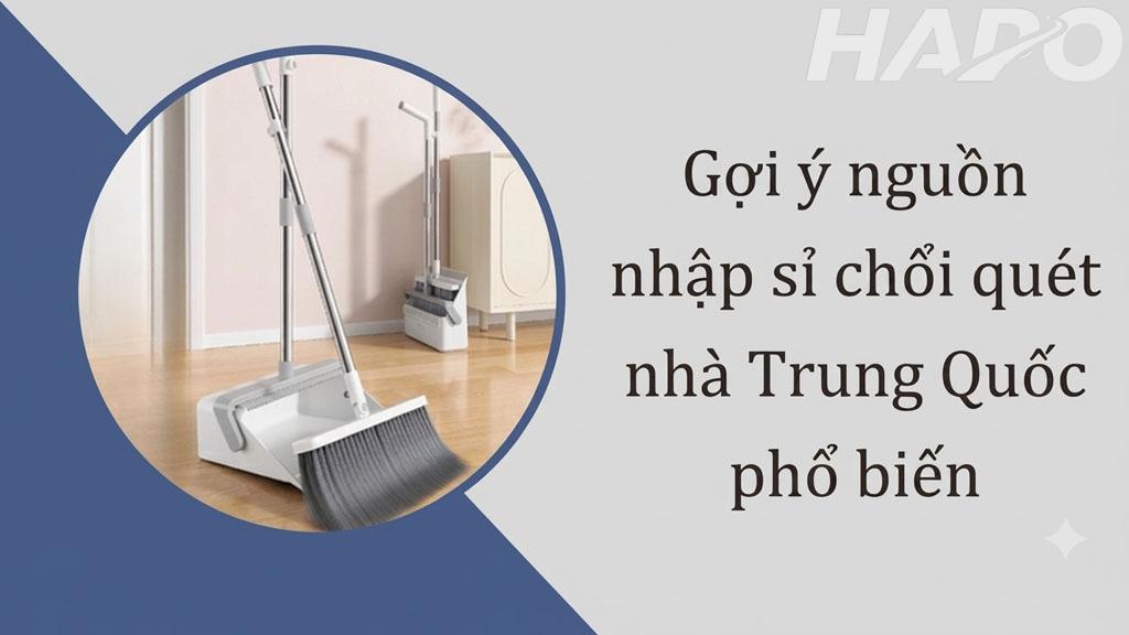 Gợi ý nguồn nhập sỉ chổi quét nhà Trung Quốc uy tín