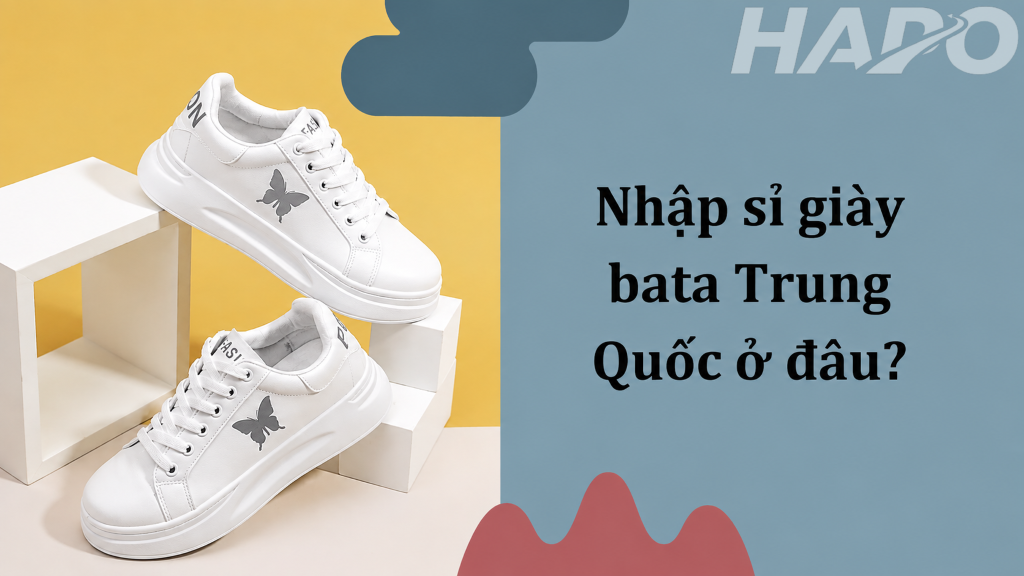 Nhập sỉ giày bata Trung Quốc ở đâu?