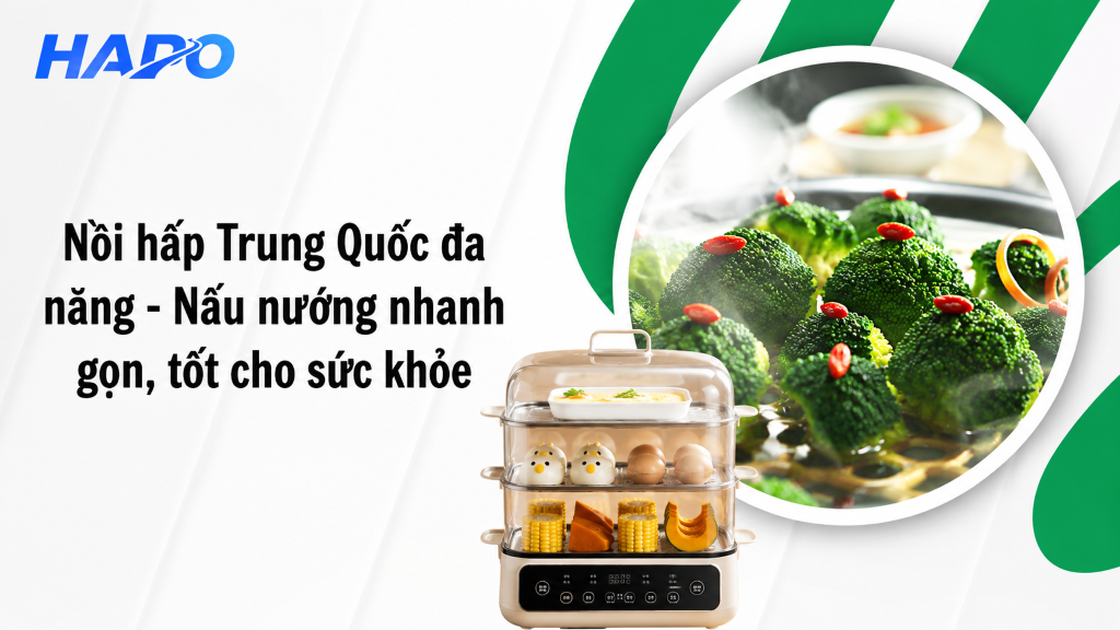 Nồi hấp Trung Quốc đa năng - Nấu nướng nhanh gọn, tốt cho sức khỏe