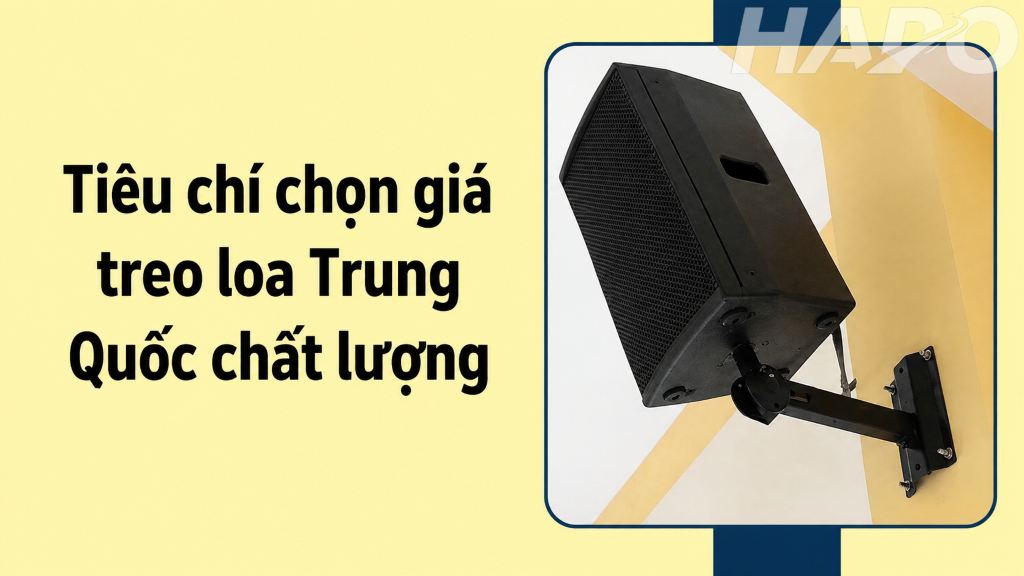 Tiêu chí chọn giá treo loa Trung Quốc chất lượng