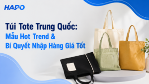 Túi Tote Trung Quốc: Mẫu Hot Trend & Bí Quyết Nhập Hàng Giá Tốt