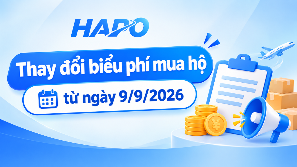 Thay đổi biểu phí mua hộ Hapo – Áp dụng từ ngày 9/9/2026 Thay đổi biểu phí mua hộ HAPO – Áp dụng từ ngày 9/9/2026